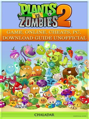 cover image of Plants Vs Zombies 2 Game, Online, Cheats, Pc, Download Guide Unofficial